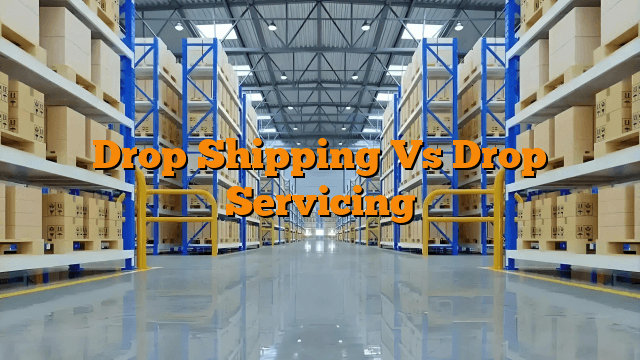 Drop Shipping Vs Drop Servicing