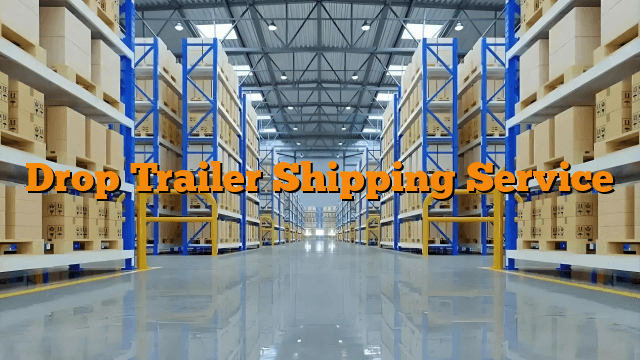 Drop Trailer Shipping Service
