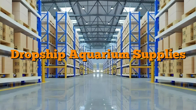 Dropship Aquarium Supplies