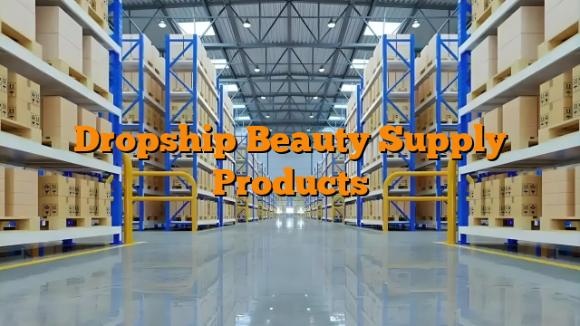 Dropship Beauty Supply Products