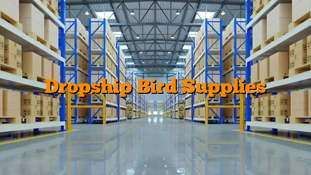 Dropship Bird Supplies