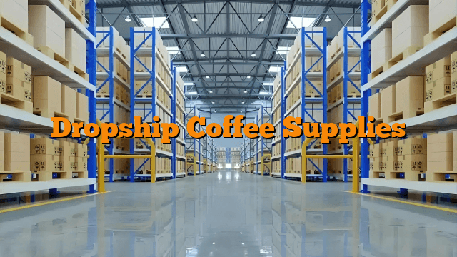 Dropship Coffee Supplies