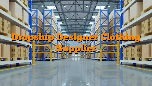 Dropship Designer Clothing Supplier