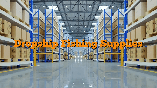 Dropship Fishing Supplies