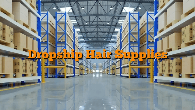 Dropship Hair Supplies