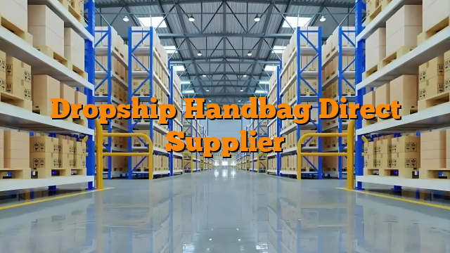 Dropship Handbag Direct Supplier