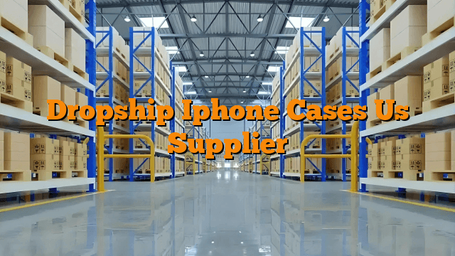 Dropship Iphone Cases Us Supplier