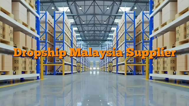 Dropship Malaysia Supplier