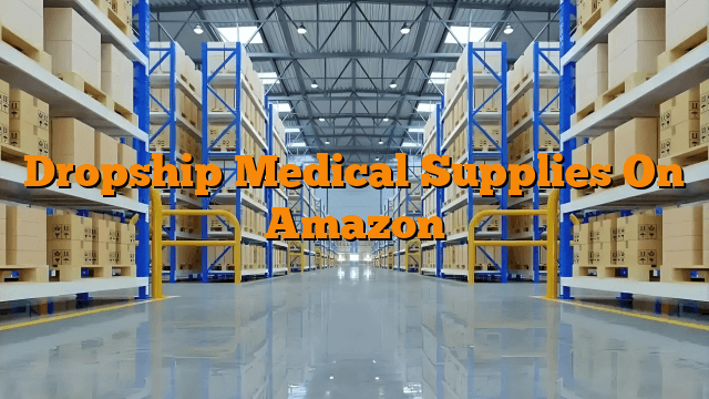 Dropship Medical Supplies On Amazon