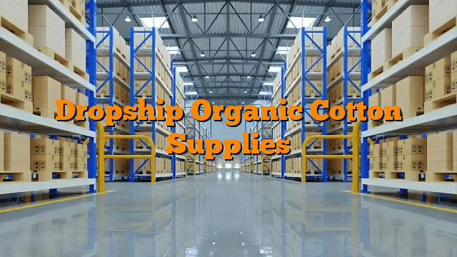 Dropship Organic Cotton Supplies