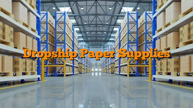 Dropship Paper Supplies