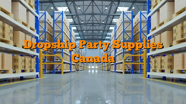 Dropship Party Supplies Canada