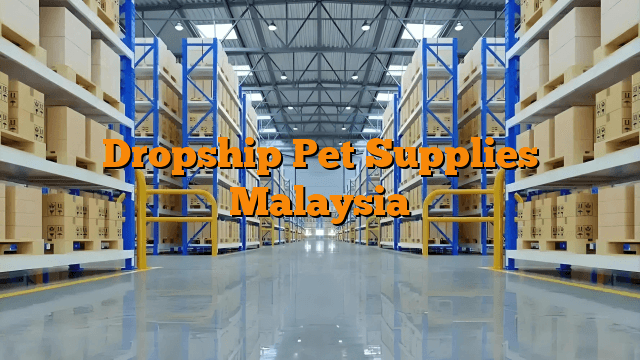 Dropship Pet Supplies Malaysia