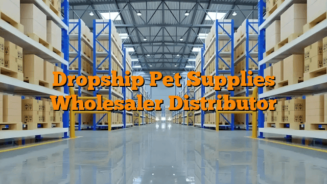 Dropship Pet Supplies Wholesaler Distributor