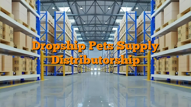 Dropship Pets Supply Distributorship