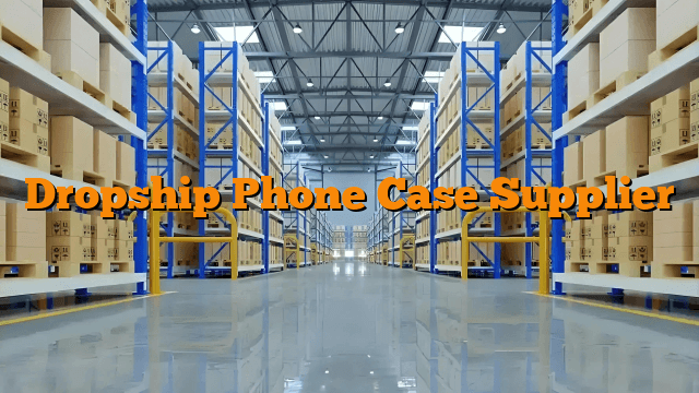 Dropship Phone Case Supplier