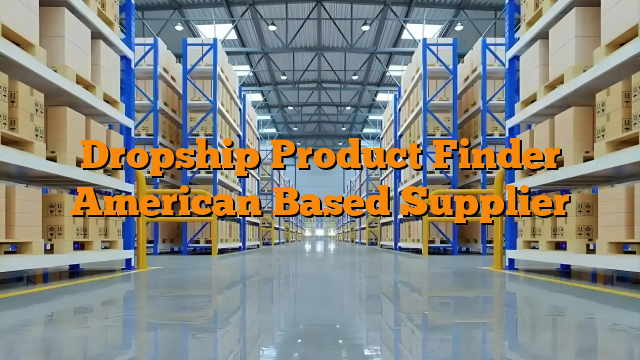 Dropship Product Finder American Based Supplier