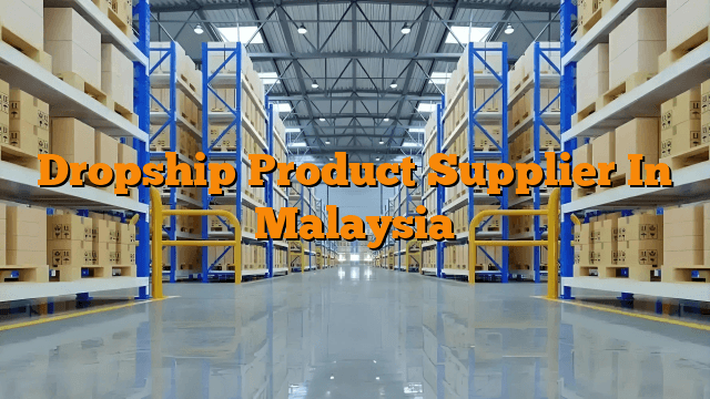 Dropship Product Supplier In Malaysia