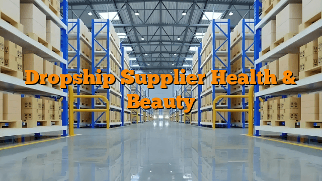 Dropship Supplier Health & Beauty