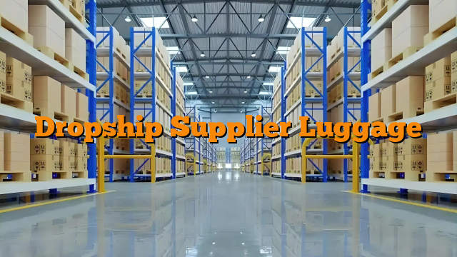 Dropship Supplier Luggage