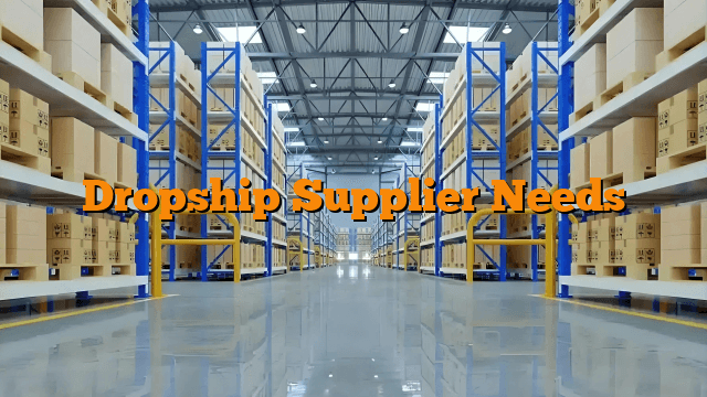 Dropship Supplier Needs