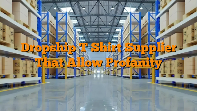 Dropship T Shirt Supplier That Allow Profanity