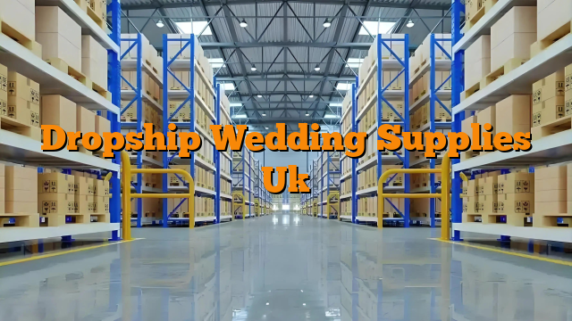 Dropship Wedding Supplies Uk