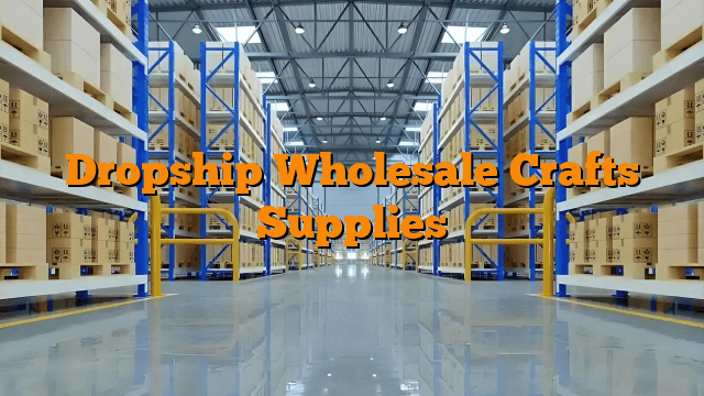 Dropship Wholesale Crafts Supplies