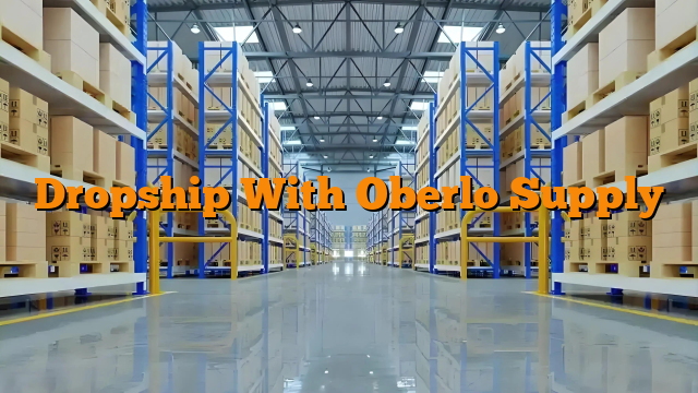 Dropship With Oberlo Supply