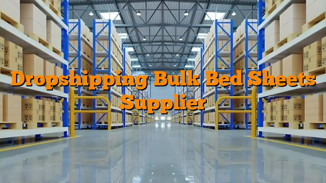 Dropshipping Bulk Bed Sheets Supplier