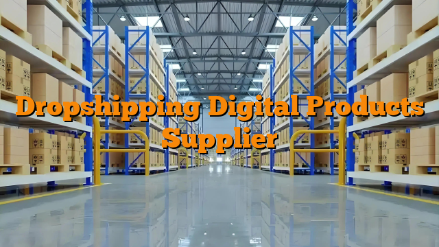 Dropshipping Digital Products Supplier