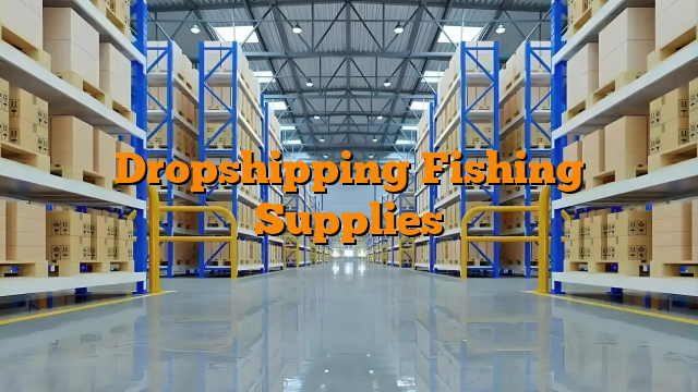 Dropshipping Fishing Supplies