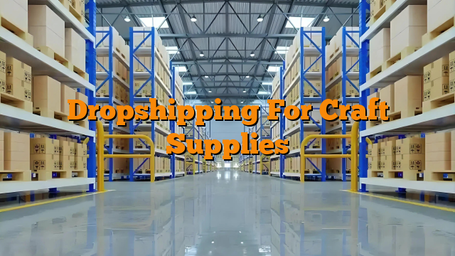Dropshipping For Craft Supplies