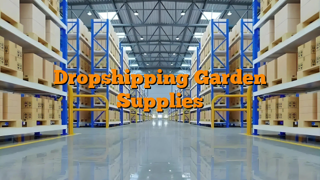 Dropshipping Garden Supplies