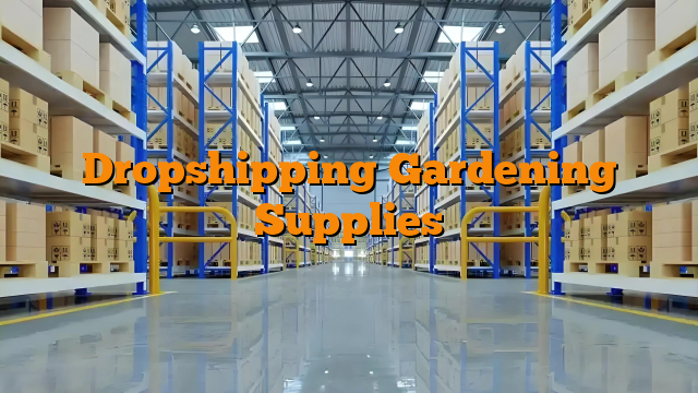 Dropshipping Gardening Supplies