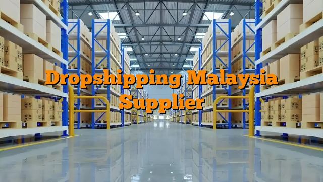 Dropshipping Malaysia Supplier