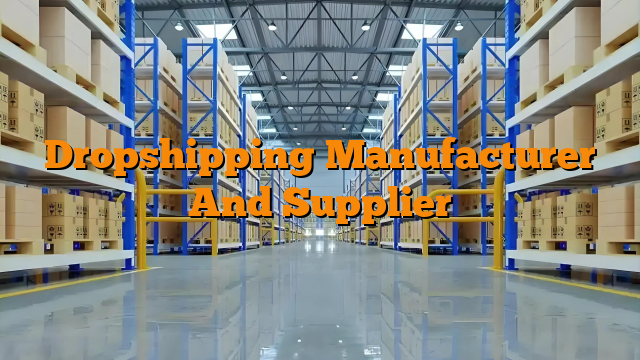Dropshipping Manufacturer And Supplier