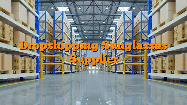 Dropshipping Sunglasses Supplier