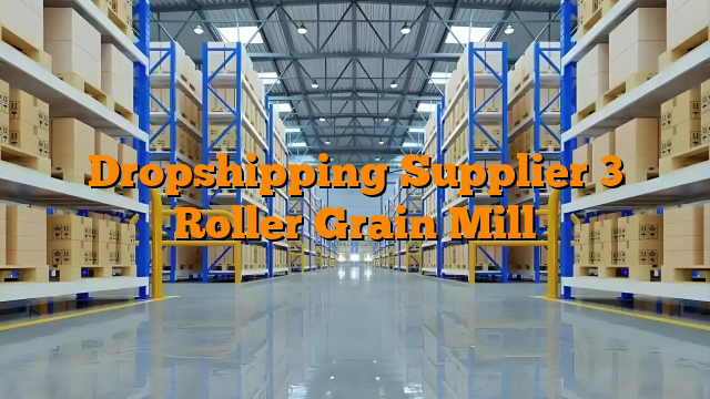 Dropshipping Supplier 3 Roller Grain Mill