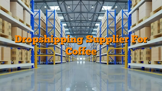 Dropshipping Supplier For Coffee