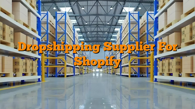 Dropshipping Supplier For Shopify