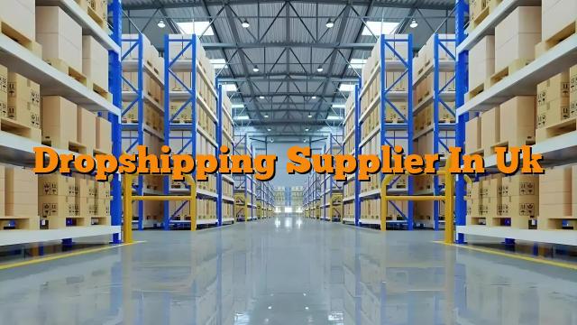 Dropshipping Supplier In Uk