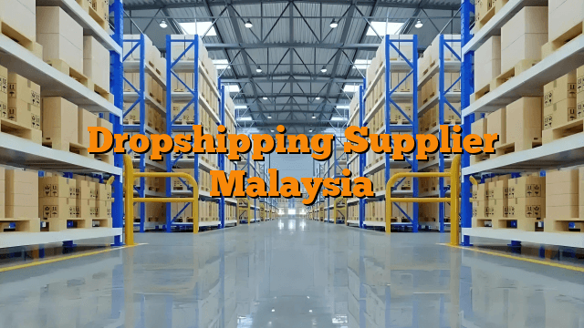 Dropshipping Supplier Malaysia