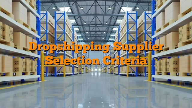Dropshipping Supplier Selection Criteria