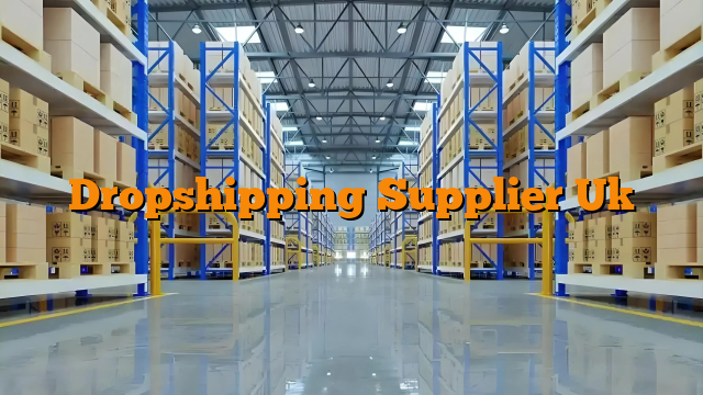 Dropshipping Supplier Uk