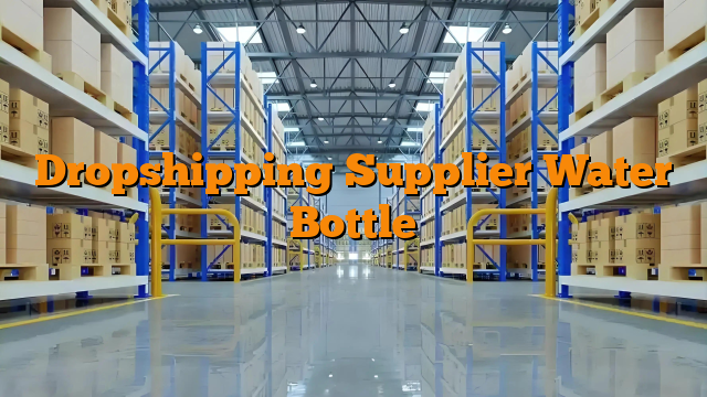 Dropshipping Supplier Water Bottle