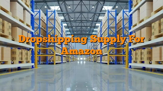 Dropshipping Supply For Amazon