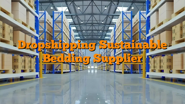 Dropshipping Sustainable Bedding Supplier