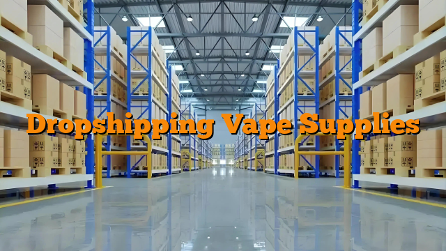 Dropshipping Vape Supplies