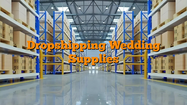 Dropshipping Wedding Supplies